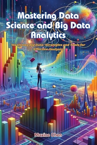 Beispielbild fr Mastering Data Science and Big Data Analytics: Mastering big data: strategies and tools for effective analysis zum Verkauf von Ria Christie Collections