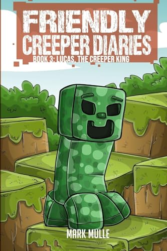 Imagen de archivo de The Friendly Creeper Diaries (Book 3): Lucas, the Creeper King a la venta por GreatBookPrices