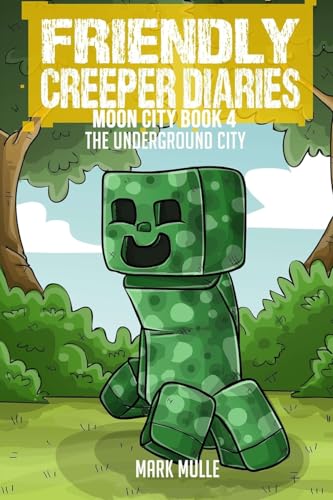 Imagen de archivo de The Friendly Creeper Diaries: The Moon City (Book 4): The Underground City a la venta por GreatBookPrices