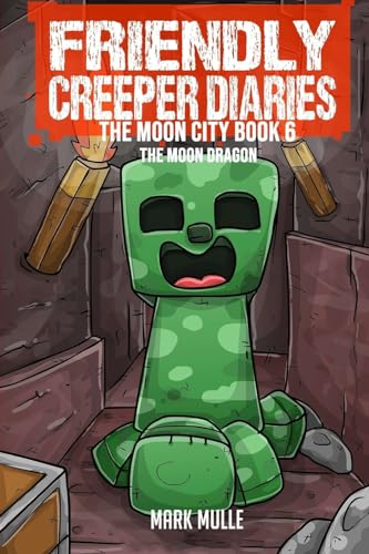 Beispielbild fr The Friendly Creeper Diaries The Moon City Book 6: The Moon Dragon zum Verkauf von GreatBookPrices