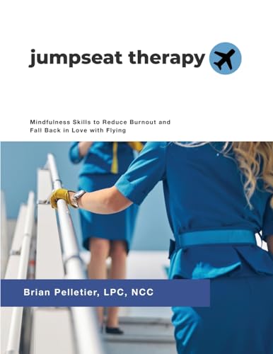 Stock image for Jumpseat Therapy: Mindfulness Skills to Reduce Burnout and Fall Back in Love with Flying for sale by GreatBookPrices