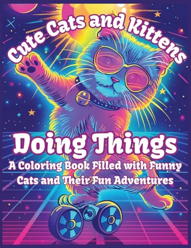 9798869216106: Cute Cats and Kittens Doing Things: A Coloring Book Filled with Funny Cats and Their Fun Adventures