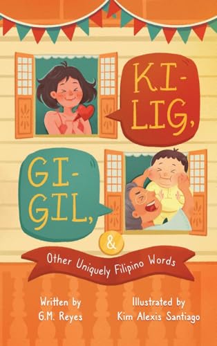 Imagen de archivo de Kilig, Gigil & Other Uniquely Filipino Words: A Rhyming Children's Book About Unique Tagalog Words a la venta por GreatBookPrices