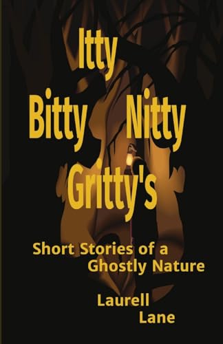 Stock image for Itty Bitty Nitty Gritty's: Short Stories of a Ghostly Nature Laurell Lane for sale by GreatBookPrices