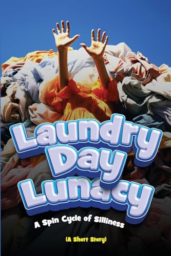 Imagen de archivo de Laundry Day Lunacy (A Short Story): A Spin Cycle of Silliness a la venta por California Books