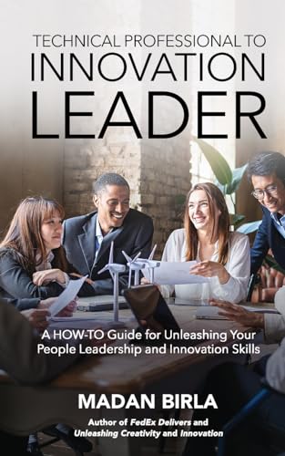 Stock image for Technical Professional to Innovation Leader: A HOW-TO Guide for Unleashing Your People Leadership and Innovation Skills for sale by GreatBookPrices