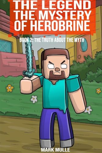 Stock image for The Legend The Mystery of Herobrine Book Two: The Truth about the Myth for sale by GreatBookPrices