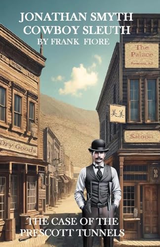 9798869361639: Jonathan Smyth Cowboy Sleuth: The Case of the Prescott Tunnels: 4