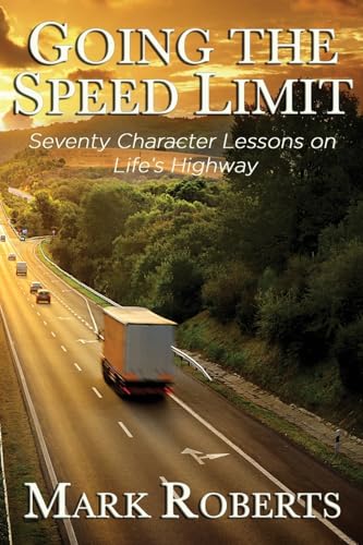 9798869394293: Going the Speed Limit - Seventy Character Lessons on Life's Highway