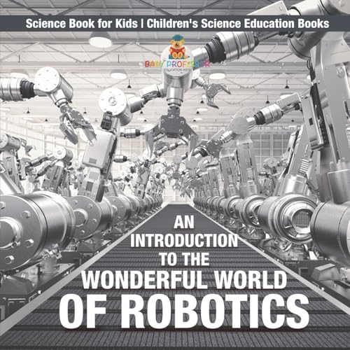 9798869431936: An Introduction to the Wonderful World of Robotics - Science Book for Kids | Children's Science Education Books