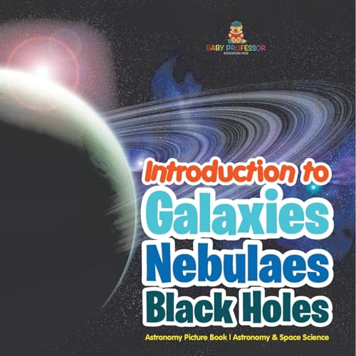 Image d'archives pour Introduction to Galaxies, Nebulaes and Black Holes Astronomy Picture Book Astronomy & Space Science mis en vente par Ria Christie Collections