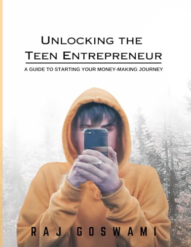 Stock image for Unlocking the Teen Entrepreneur: A Guide to Starting Your Money-Making Journey: A Teen's Guide to Launching a Successful Business for sale by Ria Christie Collections