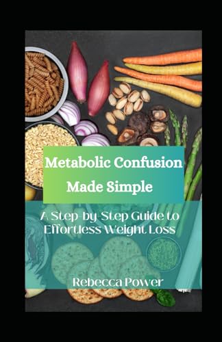 Beispielbild fr Metabolic Confusion Made Simple: A Step-by-Step Guide to Effortless Weight Loss zum Verkauf von Ria Christie Collections