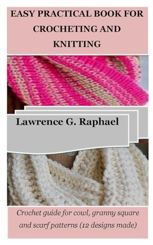 9798869597601: EASY PRACTICAL BOOK FOR CROCHETING AND KNITTING: Crochet guide for cowl, granny square and scarf patterns (12 designs made)