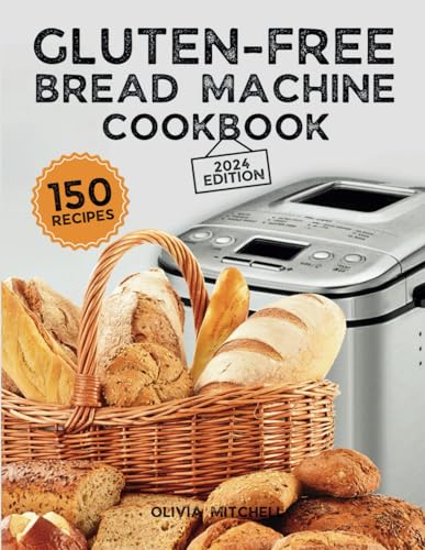 Stock image for Gluten-Free Bread Machine Cookbook: A Beginner's Guide to 150 Bread Machine Recipes, From Breakfast Delights to Savory Perfection! for sale by California Books