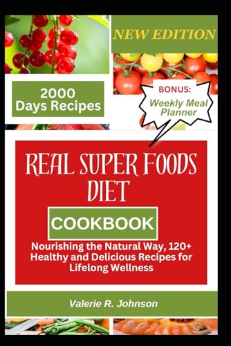 Stock image for Real Superfoods Diet Cookbook: Nourishing the Natural Way, 120+ Healthy and Delicious Recipes for Lifelong Wellness for sale by GreatBookPrices