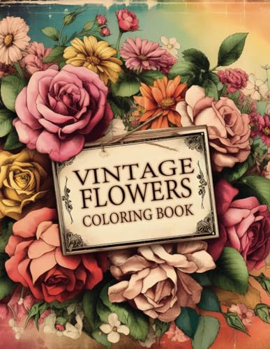 Stock image for Vintage Flowers Adult Coloring Book: A Vintage Floral Coloring Experience Infused with Botanical Elegance, Offering Relaxation and Creative Bliss Amongst Timeless Blossoms. for sale by California Books