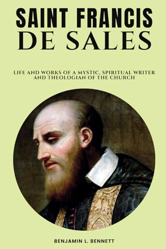 Stock image for Saint Francis De Sales: Life and Works of a Mystic, Spiritual Writer and Theologian of the Church for sale by GreatBookPrices