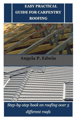 Immagine dell'editore per EASY PRACTICAL GUIDE FOR CARPENTRY ROOFING: Step-by-step book on roofing over 5 different roofs venduto da Ria Christie Collections