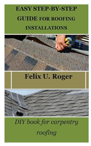 Stock image for Easy Step-By-Step Guide for Roofing Installations: DIY book for carpentry roofing for sale by GreatBookPrices