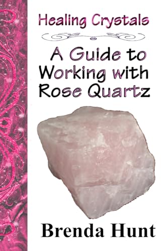 Stock image for Healing Crystals - a Guide to Working with Rose Quartz (A Guide to Healing Crystals) for sale by California Books