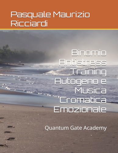 Beispielbild fr Binomio Antistress Training Autogeno e Musica Cromatica Emozionale: Quantum Gate Academy zum Verkauf von Buchpark