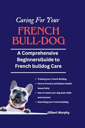 9798869784063: Caring for Your Frеnch Bulldog: A Comprehensive beginners guide to French bulldog Care