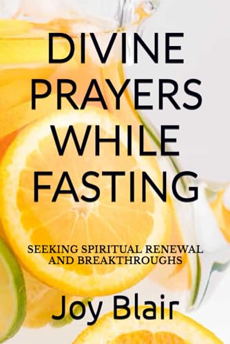 9798869827777: DIVINE PRAYERS WHILE FASTING: SEEKING SPIRITUAL RENEWAL AND BREAKTHROUGHS
