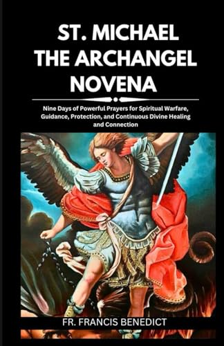 Stock image for St. Michael the Archangel Novena: Nine Days of Powerful Prayers for Spiritual Warfare, Guidance, Protection, and Continuous Divine Healing and Connect for sale by GreatBookPrices
