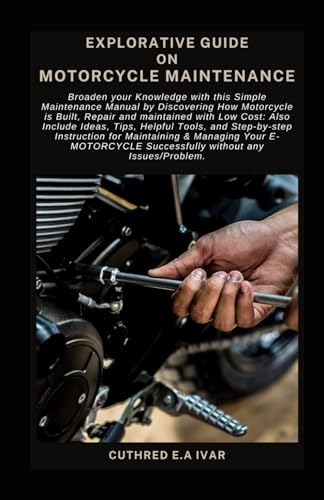 Stock image for Explorative Guide on Motorcycle Maintenance: Broaden your Knowledge with this Simple Maintenance Manual by Discovering How Motorcycle is Built, Repair for sale by GreatBookPrices