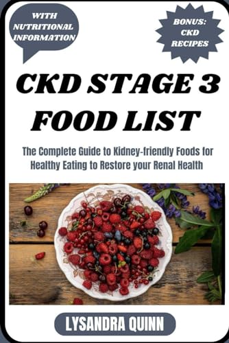 9798870089973: CKD STAGE 3 FOOD LIST: The Complete Guide to Kidney-friendly Foods for Healthy Eating to Restore your Renal Health