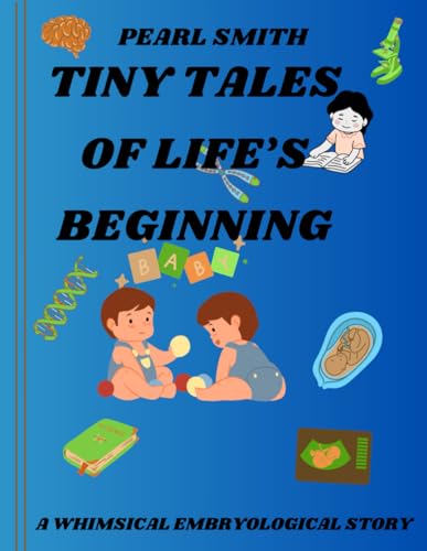 9798870125183: Tiny tales of life's beginnings: A whimsical embryological story