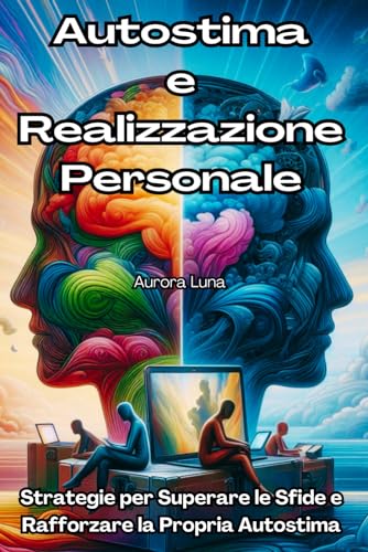 Stock image for Autostima e Realizzazione Personale: Strategie per Superare le Sfide e Rafforzare la Propria Autostima
