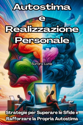 Stock image for Autostima e Realizzazione Personale: Strategie per Superare le Sfide e Rafforzare la Propria Autostima (Italian Edition)