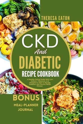 9798870200873: CKD AND DIABETIC RECIPE COOKBOOK: A Healthy Eating Guide With Low Sodium, Potassium And Phosphorus Diet to Manage Diabetes and Chronic Renal Disease