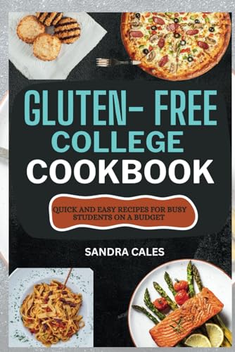 Imagen de archivo de Gluten Free College Cookbook: Quick And Easy Recipes For Busy Students On a Budget a la venta por GreatBookPrices