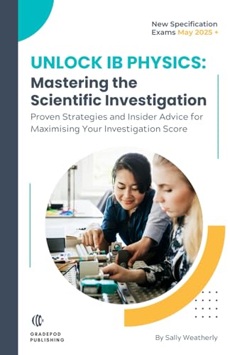 9798870306322: Unlock IB Physics: Master The Scientific Investigation: Proven Strategies and Insider Advice for Maximising Your IB Physics Scientific Investigation Grade (May 2025+ Exams)