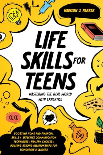 Beispielbild fr Life Skills for Teens: Mastering the Real World with Expertise: Boosting Home and Financial Skills, Effective Communication Techniques, and B zum Verkauf von GreatBookPrices