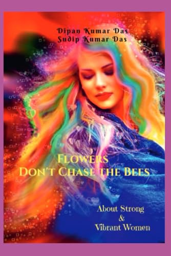 Stock image for Flowers Don't Chase the Bees: About Strong and Vibrant Women for sale by Ria Christie Collections