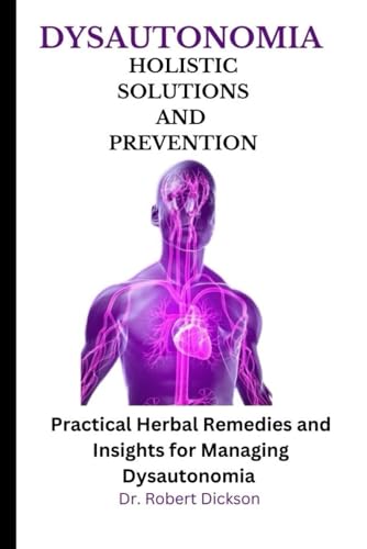 Stock image for Dysautonomia Holistic Solutions and Prevention: Practical Herbal Remedies and Insights for Managing Dysautonomia for sale by GreatBookPrices