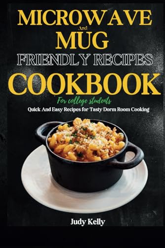 Imagen de archivo de Microwave and Mug Friendly Recipes Cookbook For College Students: Quick and Easy Recipes for Tasty Dorm Room Cooking a la venta por GreatBookPrices