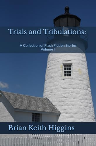 Imagen de archivo de Trials and Tribulations: A Collection of Flash Fiction Stories Volume I. a la venta por GreatBookPrices