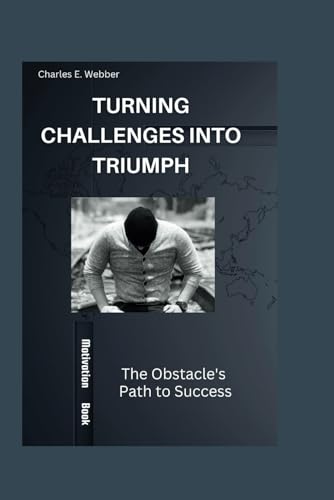 Stock image for Turning Challenges into Triumph: The Obstacle's Path to Success for sale by Ria Christie Collections