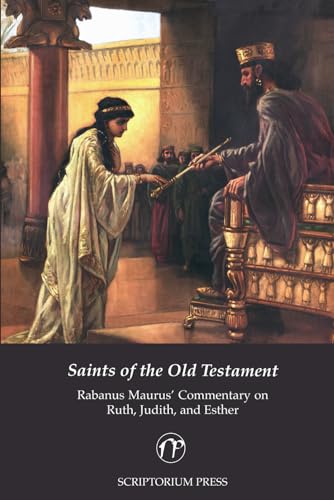 Imagen de archivo de Saints of the Old Testament: Rabanus Maurus' Commentary on Ruth, Judith, and Esther a la venta por California Books