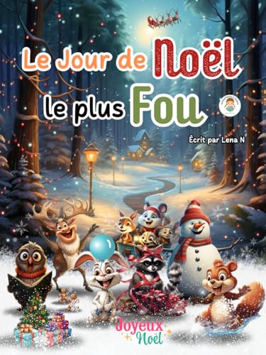 Imagen de archivo de Le Jour de Nol le plus Fou: Livre illustr pour enfants - Nol - Aventures - Animaux - Lire avant de dormir - Fantastique (Contes de Nol) a la venta por medimops