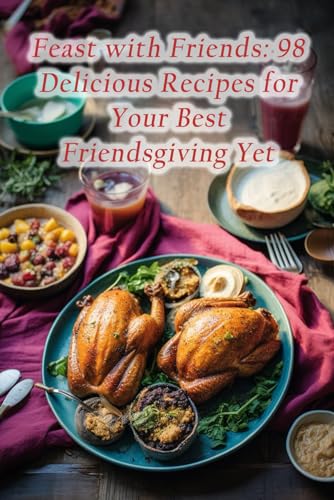 Stock image for Feast with Friends: 98 Delicious Recipes for Your Best Friendsgiving Yet for sale by Ria Christie Collections