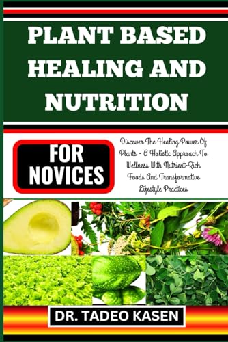 Stock image for Plant Based Healing and Nutrition for Novices for sale by PBShop.store US