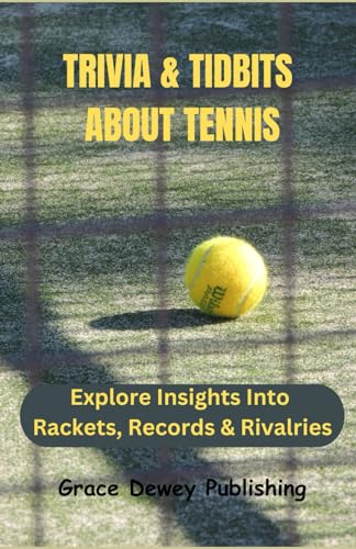9798870515861: Trivia & Tidbits About Tennis: Explore Insights Into Rackets, Records & Rivalries