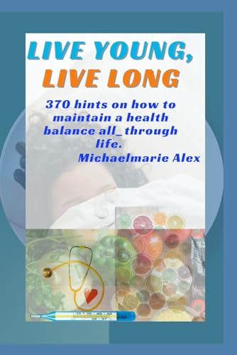Imagen de archivo de LIVE YOUNG, LIVE LONG: 370 health Hints for effective, healthy Lifestyle a la venta por California Books