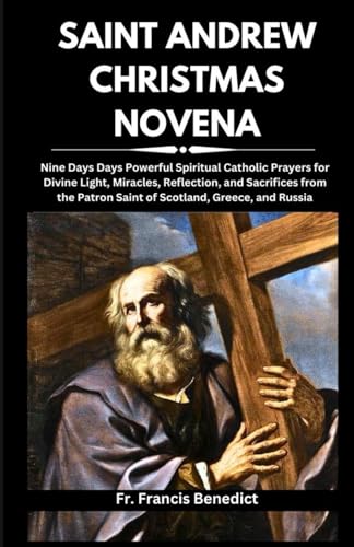 Stock image for Saint Andrew Christmas Novena: Nine Days Days Powerful Spiritual Catholic Prayers for Divine Light, Miracles, Reflection, and Sacrifices from the Pat for sale by GreatBookPrices